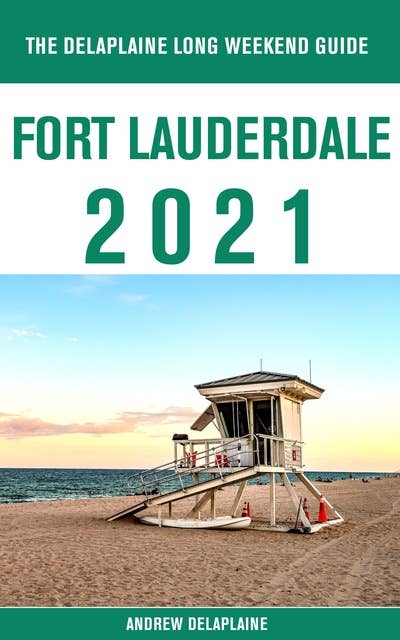 Fort Lauderdale - The Delaplaine 2021 Long Weekend Guide