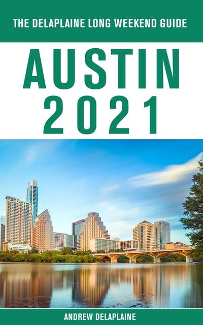 Austin - The Delaplaine 2021 Long Weekend Guide