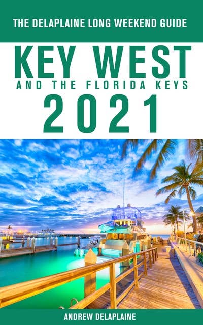 Key West & The Florida Keys - The Delaplaine 2021 Long Weekend Guide