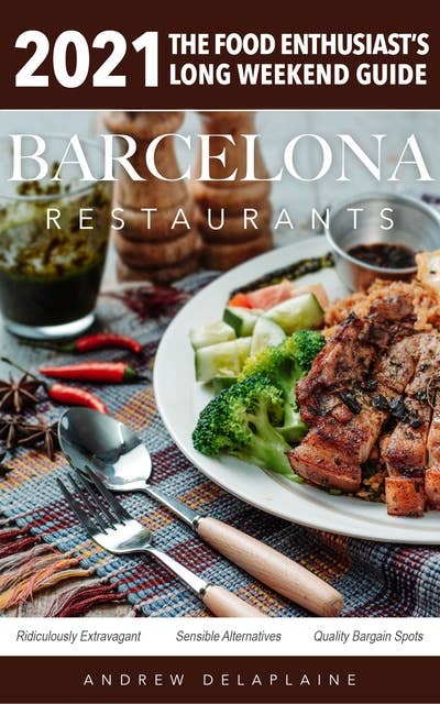 2021 Barcelona Restaurants: The Food Enthusiast's Long Weekend Guide