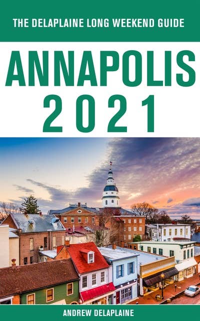 Annapolis - The Delaplaine 2021 Long Weekend Guide