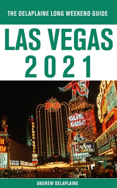 Las Vegas - The Delaplaine 2021 Long Weekend Guide