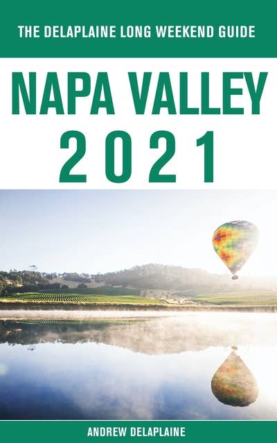 Napa Valley - The Delaplaine 2021 Long Weekend Guide