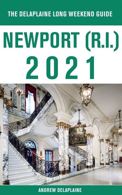 Newport (R.I.) - The Delaplaine 2021 Long Weekend Guide