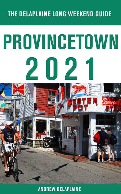 Provincetown - The Delaplaine 2021 Long Weekend Guide