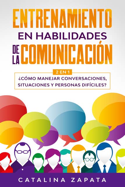 Entrenamiento en habilidades de la comunicación: 2 EN 1: ¿Cómo manejar conversaciones, situaciones y personas difíciles?