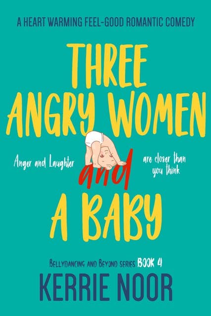 Three Angry Women And A Baby: A Heart Warming Feel-Good Romanitc Comedy