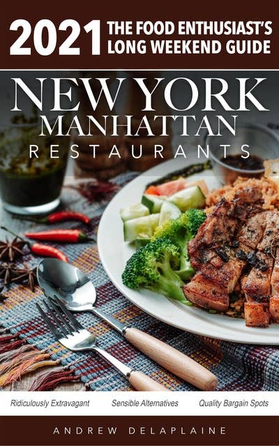 2021 New York / Manhattan Restaurants - The Food Enthusiast’s Long Weekend Guide