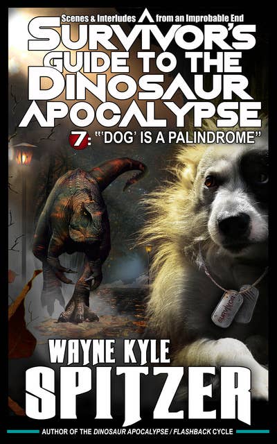 A Survivor's Guide to the Dinosaur Apocalypse, Episode Seven: "'Dog' is a Palindrome"