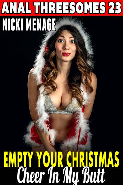 Empty Your Christmas Cheer In My Butt: Anal Threesomes 23