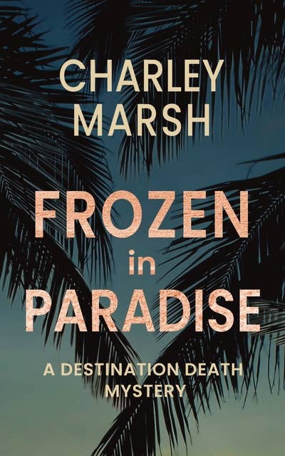 Frozen in Paradise: A Destination Death Mystery
