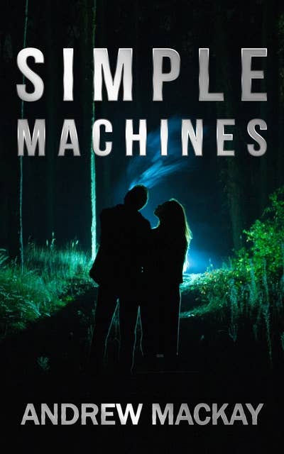 Simple Machines: An Unputdownable Romantic Thriller Tale