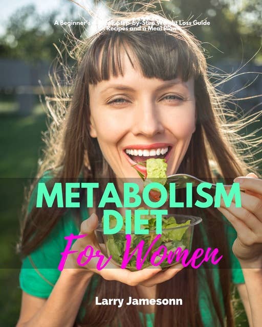 Metabolism Diet for Women: A Beginner's 4-Week Step-by-Step Weight Loss Guide  With Recipes and a Meal Plan