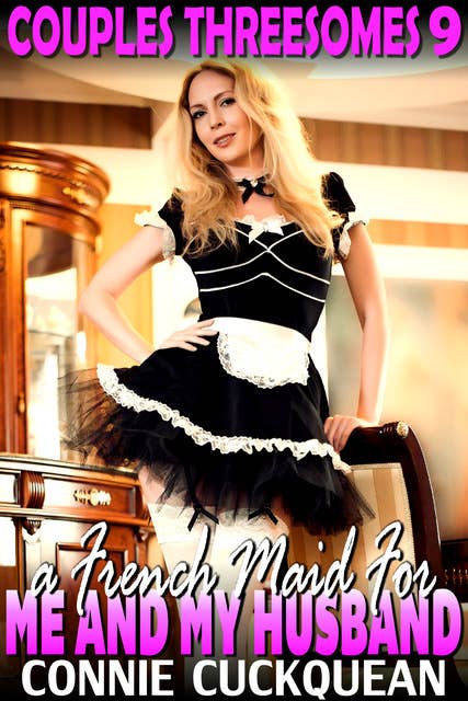 A French Maid For Me And My Husband: Couples Threesomes 9