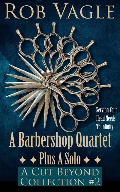 A Barbershop Quartet Plus A Solo: A Cut Beyond Collection #2