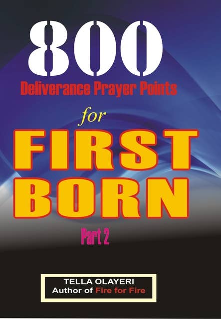 800 Deliverance Prayer Points for First Born: Daily Devotional for Teen and Adult
