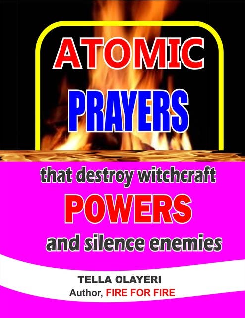 Atomic Prayers that Destroy Witchcraft Powers and Silence Enemies: A Prayer Book that Rout Demon