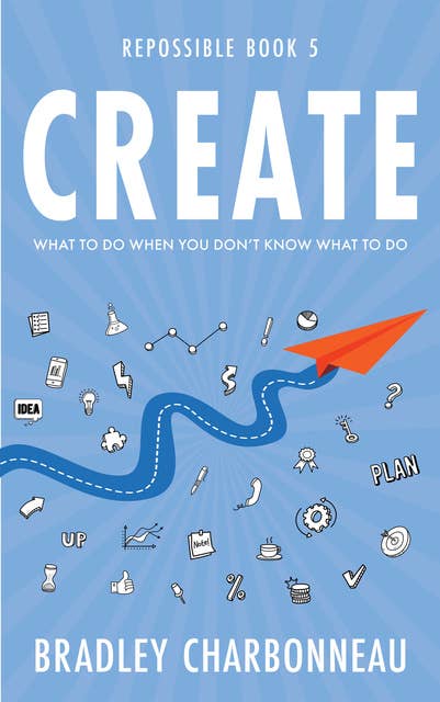 Create: What to Do When You Don’t Know What to Do