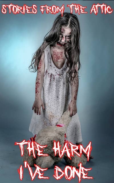 The Harm I've Done: A Short Scary Story (Horror Story)