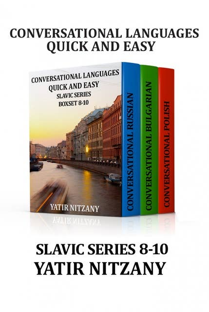 Conversational Languages Quick and Easy Boxset (Slavic Series: The Russian Language, The Bulgarian Language, and the Polish Language): Slavic Series: The Russian Language, The Bulgarian Language, and the Polish Language