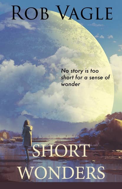 Short Wonders: Seven Short Science Fiction Tales