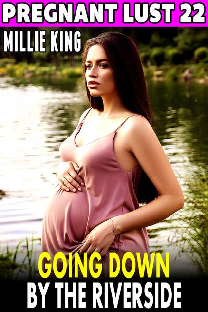 Going Down By The Riverside: Pregnant Lust 22