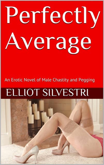 Perfectly Average: An Erotic Novel of Male Chastity and Pegging
