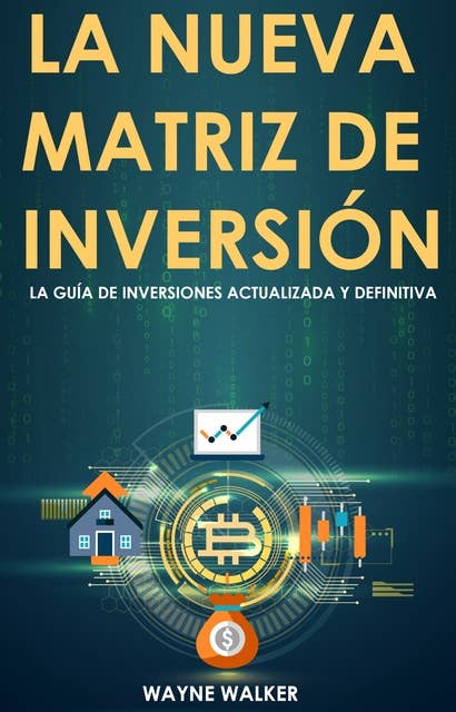 La Nueva Matriz de Inversión: La Guía de Inversiones Actualizada y Definitiva