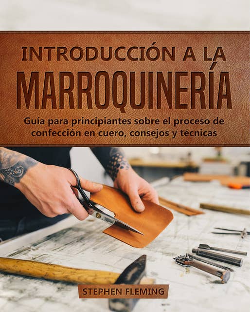 Introducción a la Marroquinería: Guía para principiantes sobre el proceso de confección en cuero, consejos y técnicas