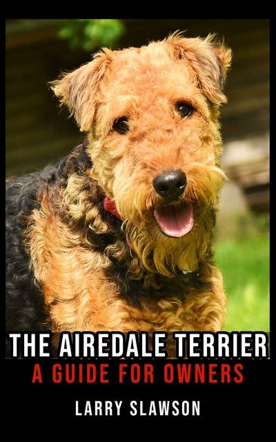 The Airedale Terrier: A Guide for Owners