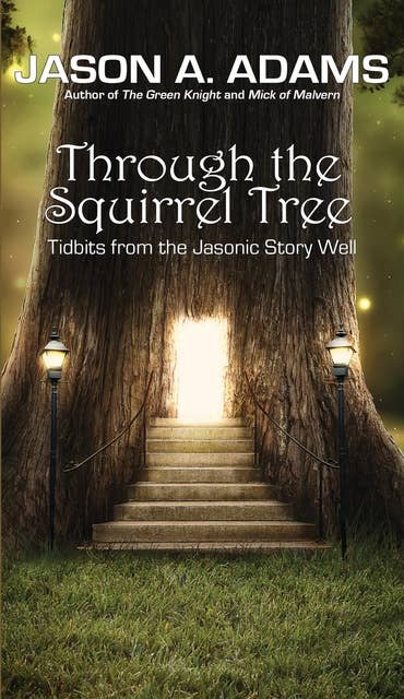 Through the Squirrel Tree: Tidbits From the Jasonic Story Well