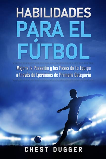 Habilidades para el Fútbol: Mejora la Posesión y los Pases de tu Equipo a través de Ejercicios de Primera Categoría