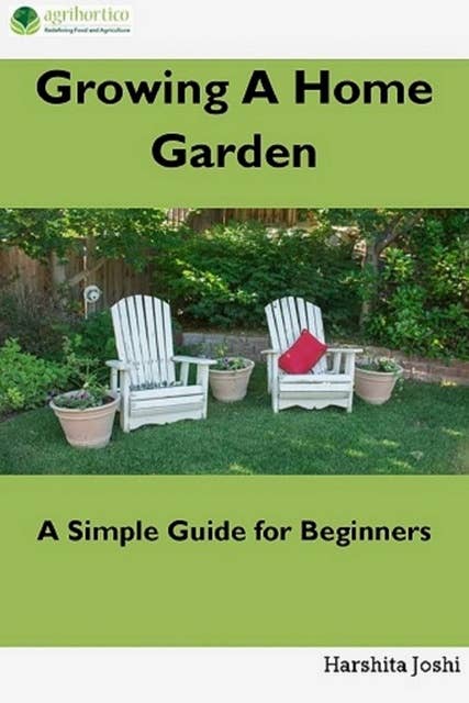 Growing a Home Gardens: A Simple Guide for Beginners