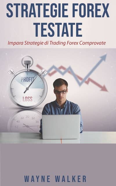Strategie Forex Testate: Impara Strategie di Trading Forex Comprovate