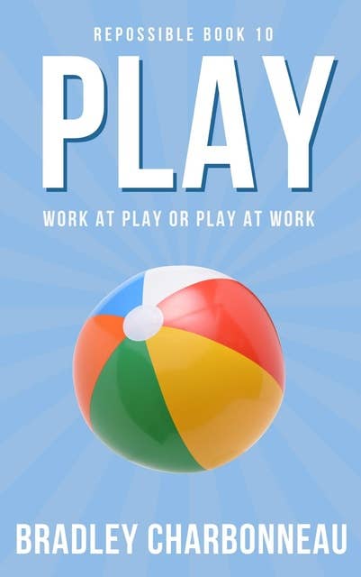 Play: Work at Play or Play at Work