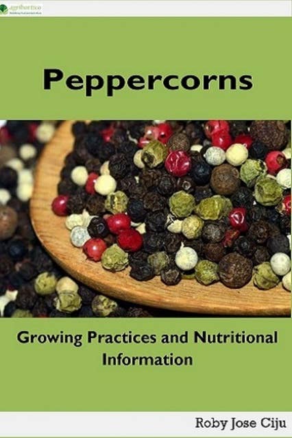 Peppercorns: Growing Practices and Nutritional Information