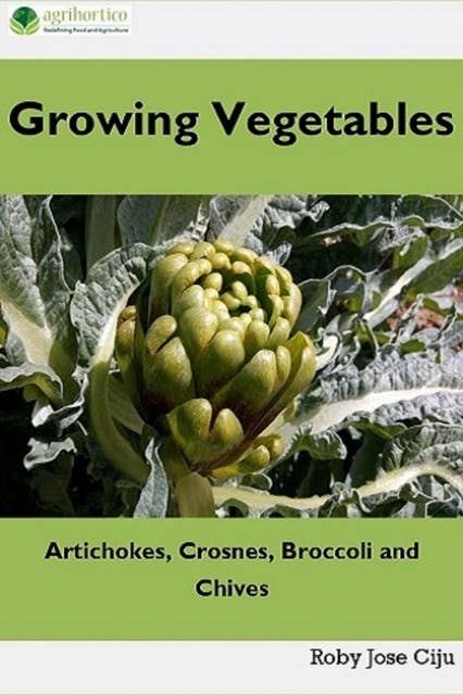 Growing Vegetables: Artichokes, Crosnes, Broccoli and Chives