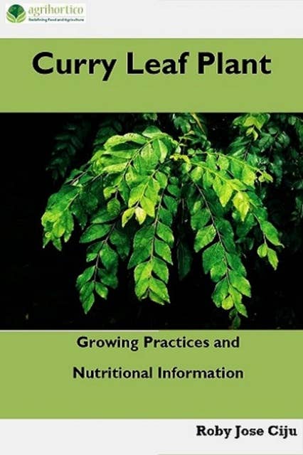 Curry Leaf Plant: Growing Practices and Nutritional Information: Growing Practices and Nutritional Informations