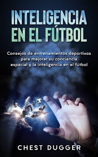 Inteligencia En El Fútbol: Consejos De Entrenamientos Deportivos Para Mejorar Su Conciencia Espacial Y La Inteligencia En El Fútbol
