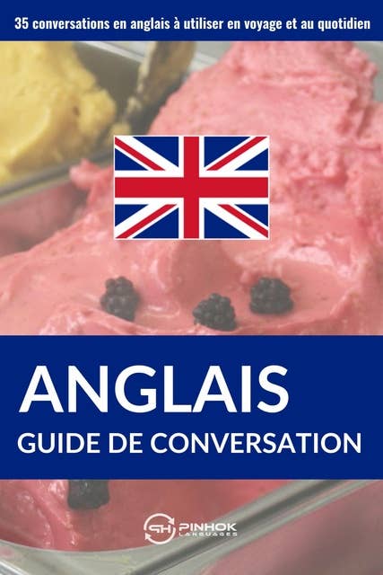 Guide de conversation en anglais: 35 conversations en anglais à utiliser en voyage et au quotidien