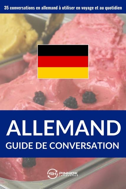 Guide de conversation en allemand: 35 conversations en allemand à utiliser en voyage et au quotidien