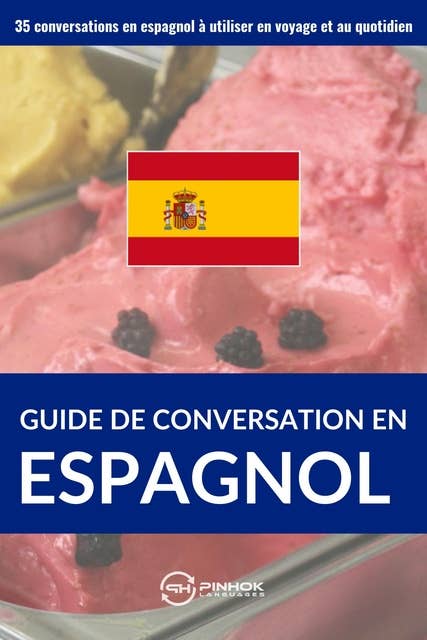 Guide de conversation en espagnol: 35 conversations en espagnol à utiliser en voyage et au quotidien