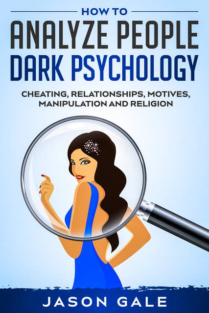 How to Analyze People Dark Psychology: Cheating, Relationships, Motives, Manipulation and Religion