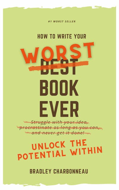 How to Write Your Worst Book Ever: Unlock the Potential Within - E-bog ...