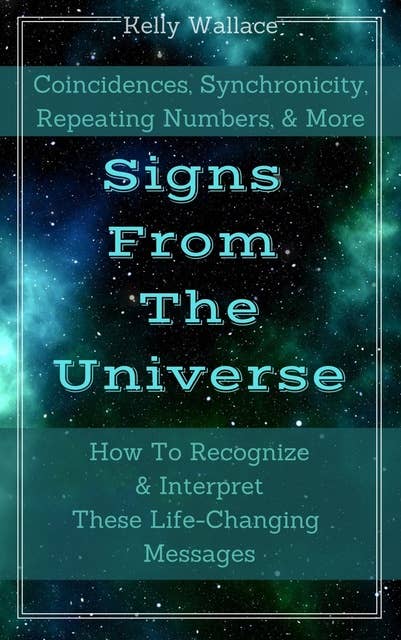 Signs From The Universe: How To Recognize & Interpret These Life-Changing Messages