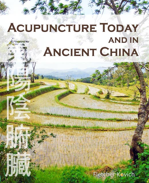 Acupuncture Today and in Ancient China: Explains How Chinese Acupuncture Works in Terms Western Readers Can Understand