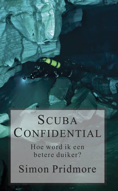 Scuba Confidential: Hoe word ik een betere duiker?