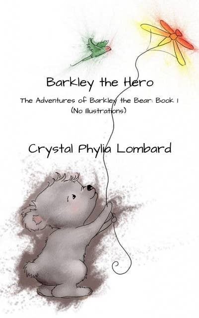 Barkley the Hero: The Adventures of Barkley the Bear: Book 1 (No Illustrations)