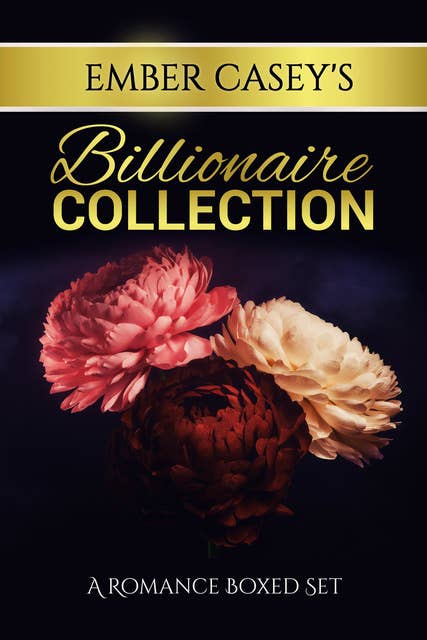 Ember Casey’s Billionaire Collection: A Romance Boxed Set