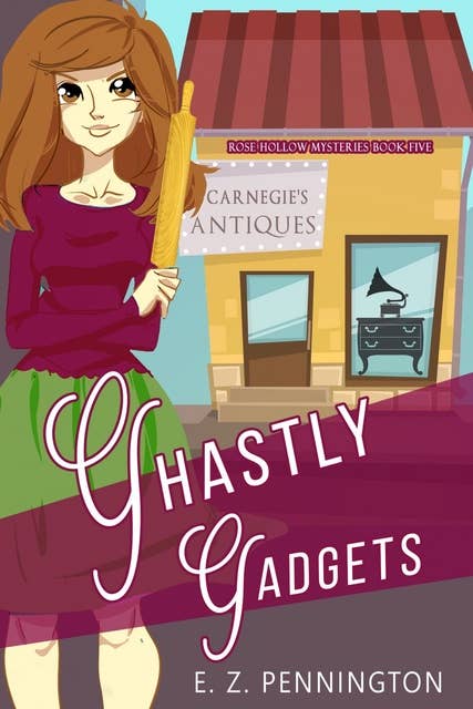Ghastly Gadgets: A Small Town Cozy Mystery